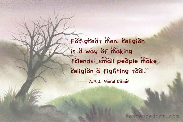 Good sentence's beautiful picture_For great men, religion is a way of making friends; small people make religion a fighting tool.