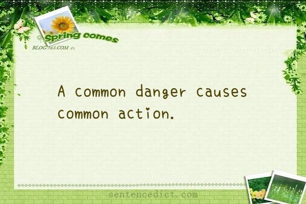 Good sentence's beautiful picture_A common danger causes common action.