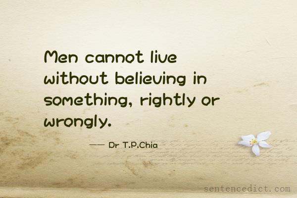 Good sentence's beautiful picture_Men cannot live without believing in something, rightly or wrongly.