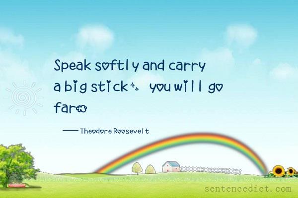 Good sentence's beautiful picture_Speak softly and carry a big stick, you will go far.