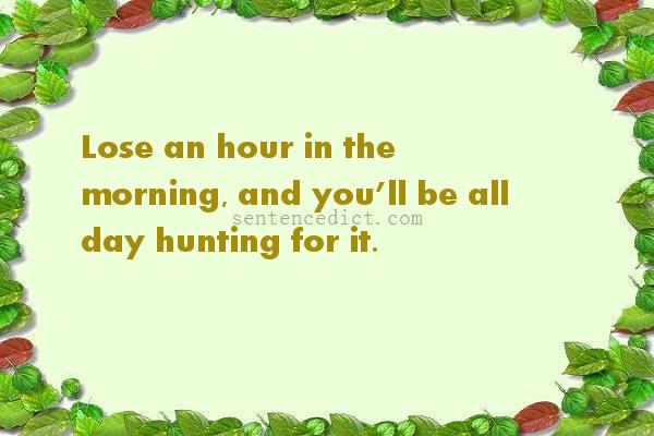 Good sentence's beautiful picture_Lose an hour in the morning, and you’ll be all day hunting for it.