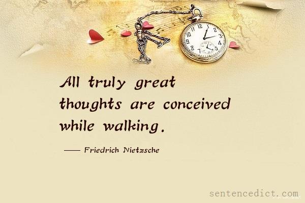 Good sentence's beautiful picture_All truly great thoughts are conceived while walking.