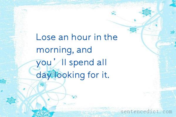 Good sentence's beautiful picture_Lose an hour in the morning, and you’ll spend all day looking for it.