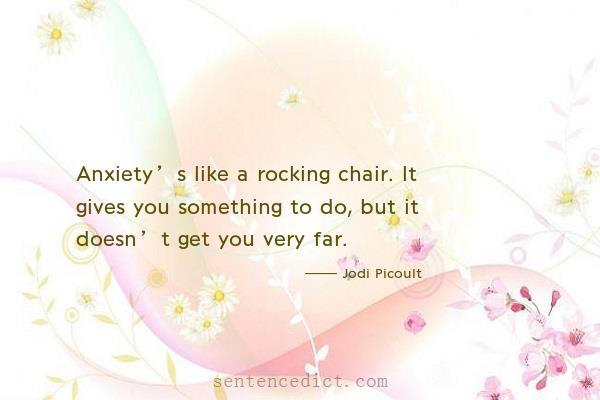 Good sentence's beautiful picture_Anxiety’s like a rocking chair. It gives you something to do, but it doesn’t get you very far.