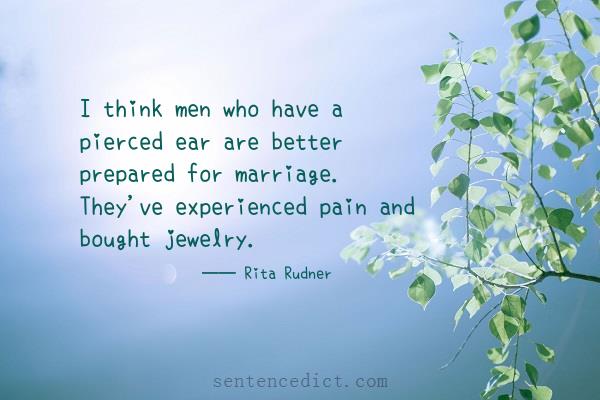 Good sentence's beautiful picture_I think men who have a pierced ear are better prepared for marriage. They've experienced pain and bought jewelry.