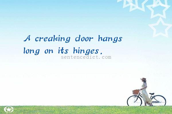 Good sentence's beautiful picture_A creaking door hangs long on its hinges.