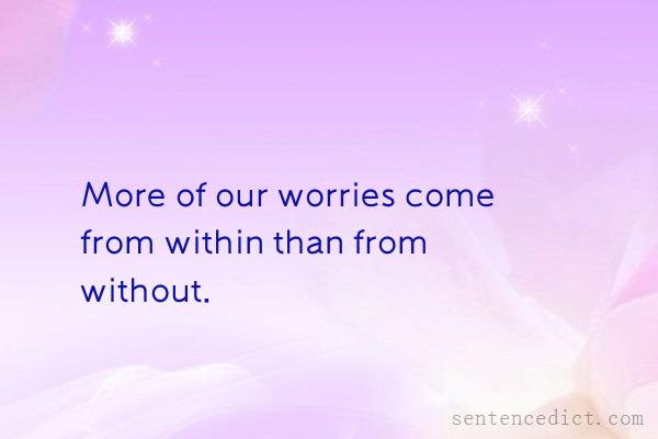 Good sentence's beautiful picture_More of our worries come from within than from without.