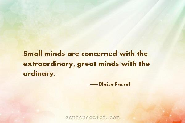 Good sentence's beautiful picture_Small minds are concerned with the extraordinary, great minds with the ordinary.