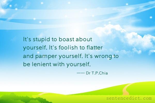 Good sentence's beautiful picture_It's stupid to boast about yourself. It's foolish to flatter and pamper yourself. It's wrong to be lenient with yourself.