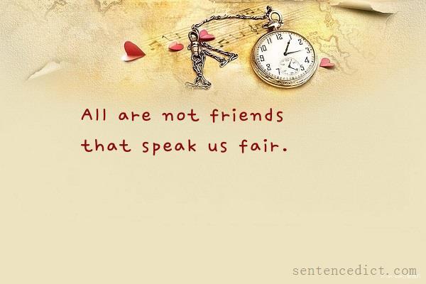 Good sentence's beautiful picture_All are not friends that speak us fair.
