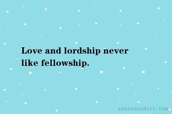 Good sentence's beautiful picture_Love and lordship never like fellowship.