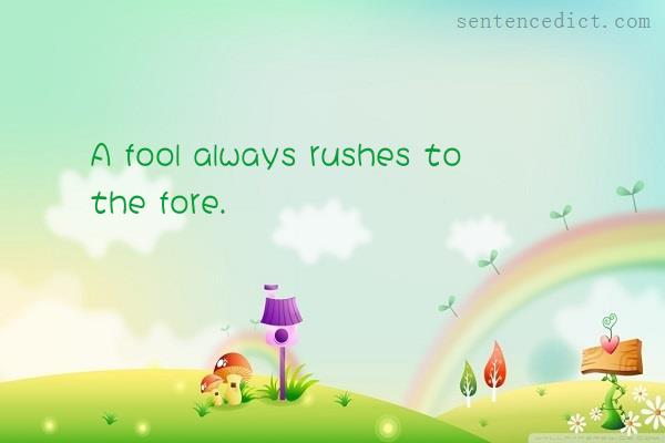 Good sentence's beautiful picture_A fool always rushes to the fore.