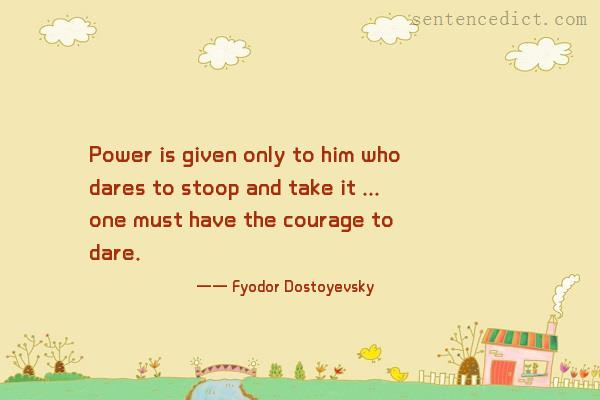 Good sentence's beautiful picture_Power is given only to him who dares to stoop and take it ... one must have the courage to dare.