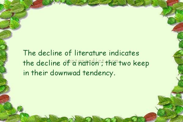 Good sentence's beautiful picture_The decline of literature indicates the decline of a nation ; the two keep in their downwad tendency.