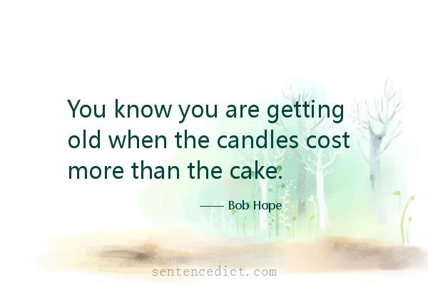 Good sentence's beautiful picture_You know you are getting old when the candles cost more than the cake.