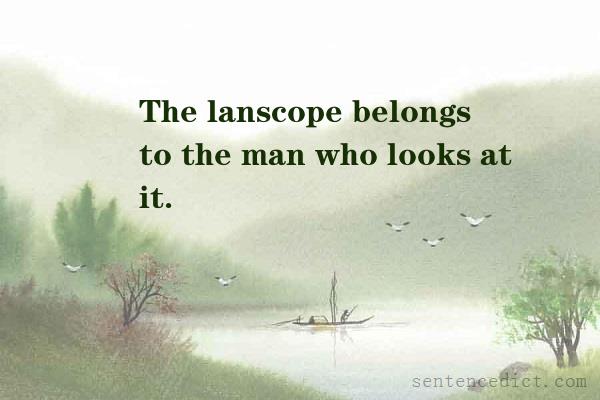 Good sentence's beautiful picture_The lanscope belongs to the man who looks at it.