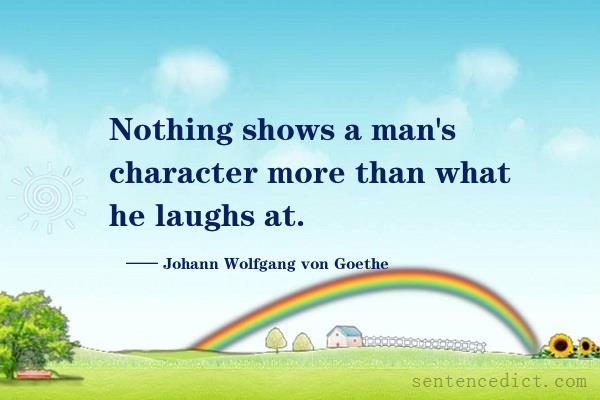 Good sentence's beautiful picture_Nothing shows a man's character more than what he laughs at.