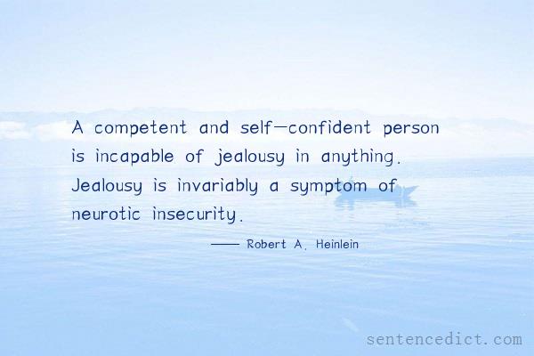 Good sentence's beautiful picture_A competent and self-confident person is incapable of jealousy in anything. Jealousy is invariably a symptom of neurotic insecurity.