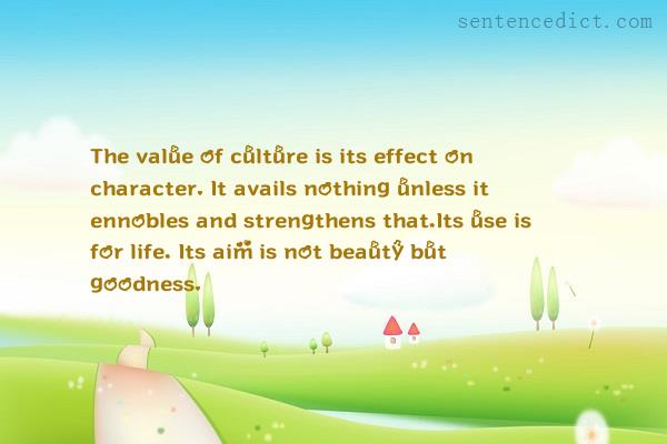 Good sentence's beautiful picture_The value of culture is its effect on character. It avails nothing unless it ennobles and strengthens that,Its use is for life, Its aim is not beauty but goodness.
