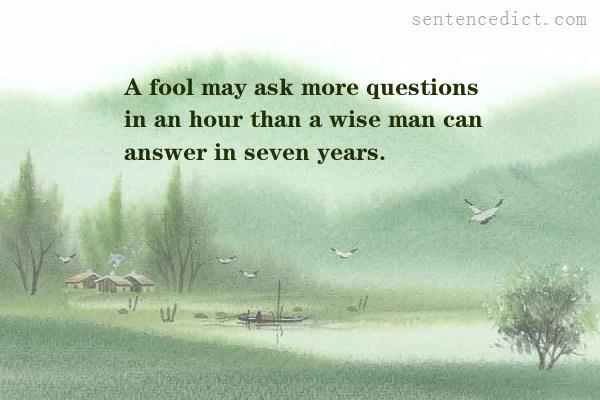 Good sentence's beautiful picture_A fool may ask more questions in an hour than a wise man can answer in seven years.