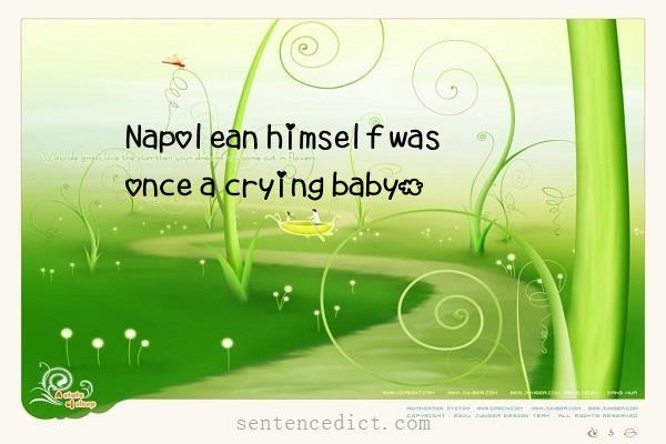 Good sentence's beautiful picture_Napolean himself was once a crying baby.