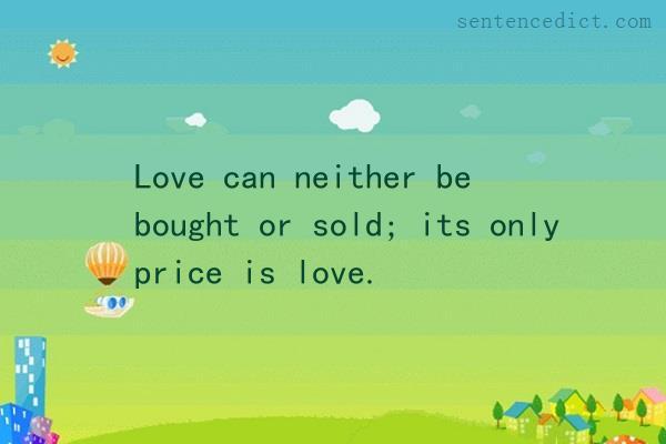 Good sentence's beautiful picture_Love can neither be bought or sold; its only price is love.