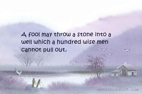 Good sentence's beautiful picture_A fool may throw a stone into a well which a hundred wise men cannot pull out.