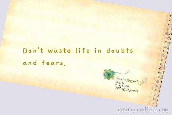 Good sentence's beautiful picture_Don't waste life in doubts and fears.