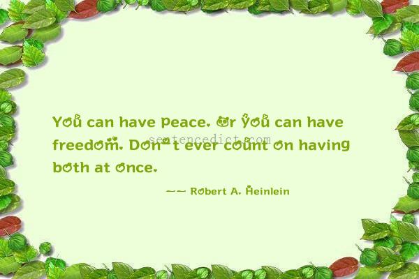 Good sentence's beautiful picture_You can have peace. Or you can have freedom. Don't ever count on having both at once.