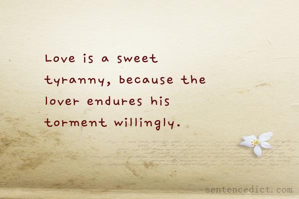 Good sentence's beautiful picture_Love is a sweet tyranny, because the lover endures his torment willingly.