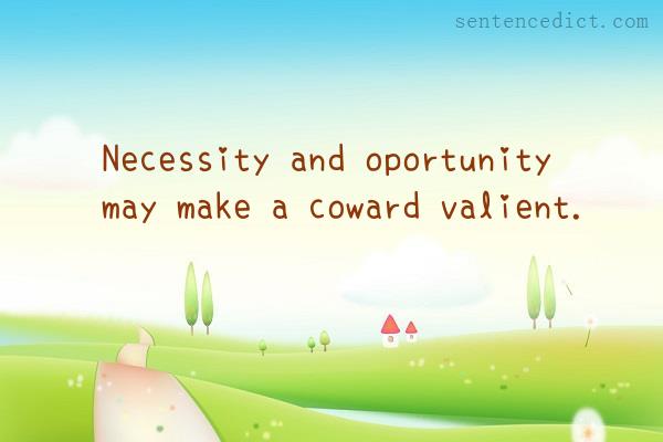 Good sentence's beautiful picture_Necessity and oportunity may make a coward valient.