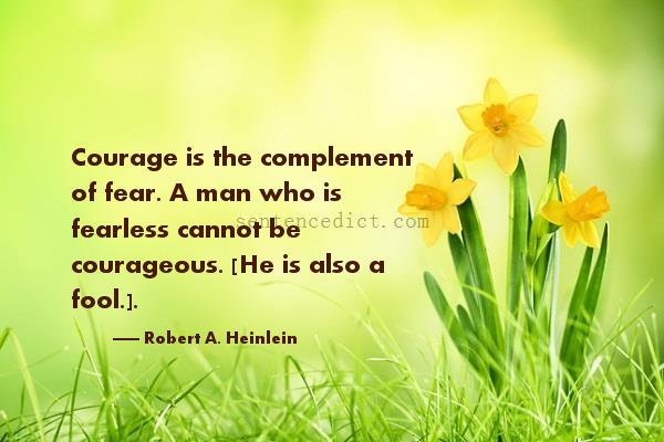 Good sentence's beautiful picture_Courage is the complement of fear. A man who is fearless cannot be courageous. [He is also a fool.].