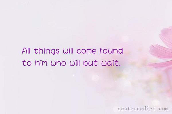 Good sentence's beautiful picture_All things will come round to him who will but wait.