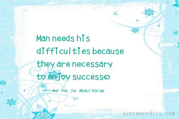 Good sentence's beautiful picture_Man needs his difficulties because they are necessary to enjoy success.