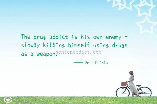 Good sentence's beautiful picture_The drug addict is his own enemy - slowly killing himself using drugs as a weapon.