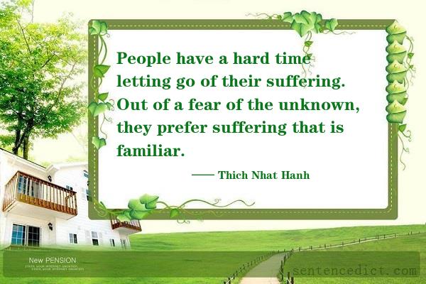 Good sentence's beautiful picture_People have a hard time letting go of their suffering. Out of a fear of the unknown, they prefer suffering that is familiar.