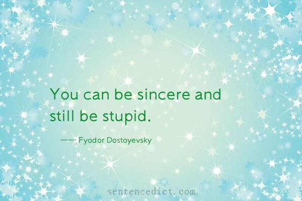 Good sentence's beautiful picture_You can be sincere and still be stupid.