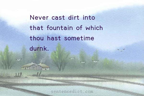 Good sentence's beautiful picture_Never cast dirt into that fountain of which thou hast sometime durnk.
