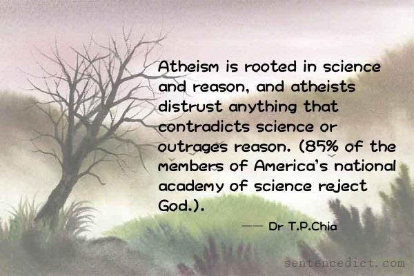 Good sentence's beautiful picture_Atheism is rooted in science and reason, and atheists distrust anything that contradicts science or outrages reason. (85% of the members of America's national academy of science reject God.).
