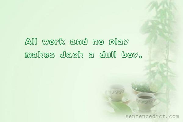 Good sentence's beautiful picture_All work and no play makes Jack a dull boy.