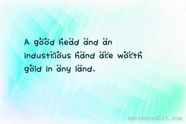 Good sentence's beautiful picture_A good head and an industrious hand are worth gold in any land.