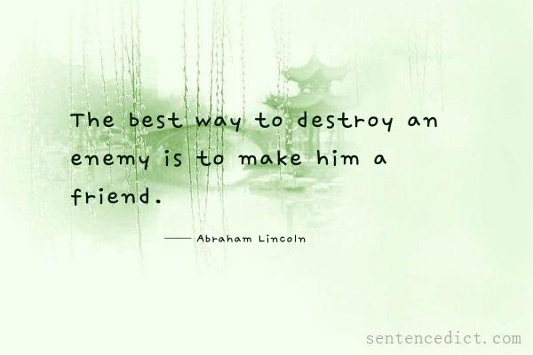 Good sentence's beautiful picture_The best way to destroy an enemy is to make him a friend.