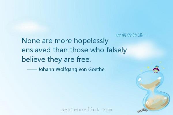 Good sentence's beautiful picture_None are more hopelessly enslaved than those who falsely believe they are free.