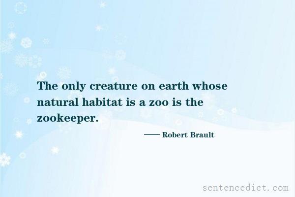 Good sentence's beautiful picture_The only creature on earth whose natural habitat is a zoo is the zookeeper.