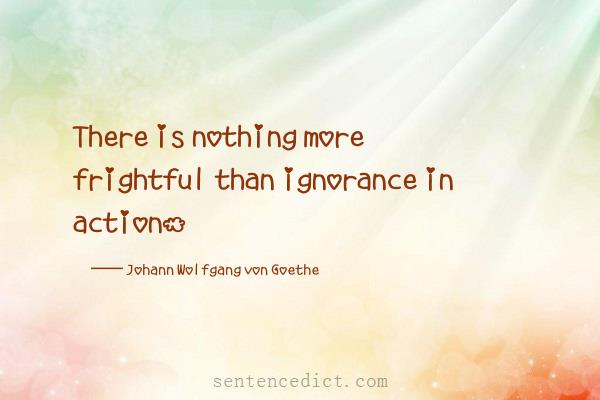 Good sentence's beautiful picture_There is nothing more frightful than ignorance in action.