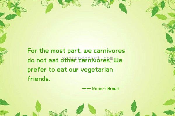 Good sentence's beautiful picture_For the most part, we carnivores do not eat other carnivores. We prefer to eat our vegetarian friends.