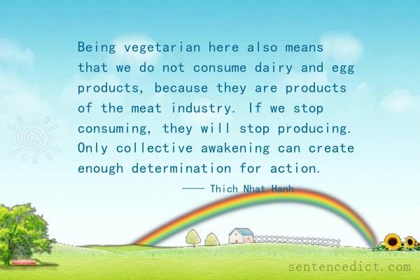 Good sentence's beautiful picture_Being vegetarian here also means that we do not consume dairy and egg products, because they are products of the meat industry. If we stop consuming, they will stop producing. Only collective awakening can create enough determination for action.