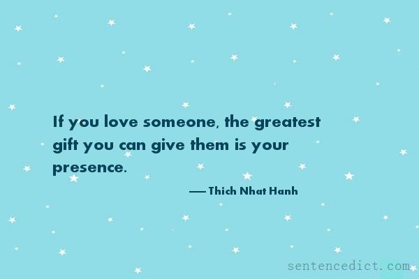 Good sentence's beautiful picture_If you love someone, the greatest gift you can give them is your presence.
