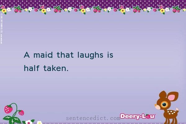 Good sentence's beautiful picture_A maid that laughs is half taken.