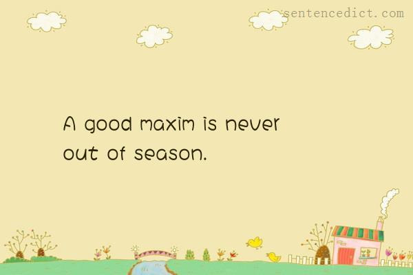 Good sentence's beautiful picture_A good maxim is never out of season.